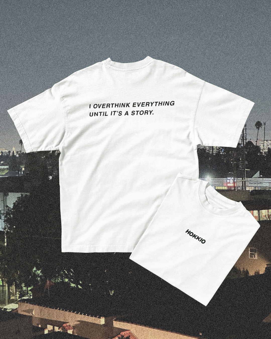 I OVERTHINK EVERYTHING UNTIL IT’S A STORY.